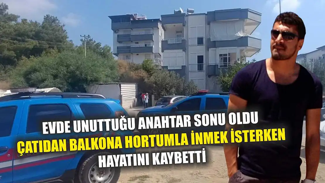 Evde unuttuğu anahtar sonu oldu, çatıdan balkona hortumla inmek isterken hayatını kaybetti