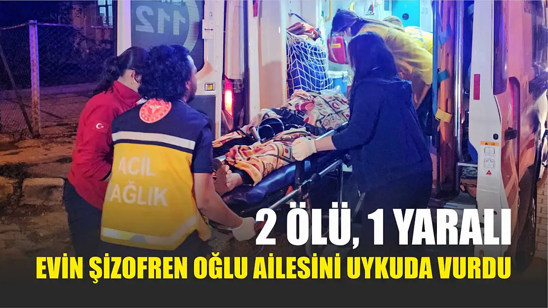 Evin Şizofren Oğlu Ailesini Uykuda Vurdu: 2 ölü, 1 yaralı