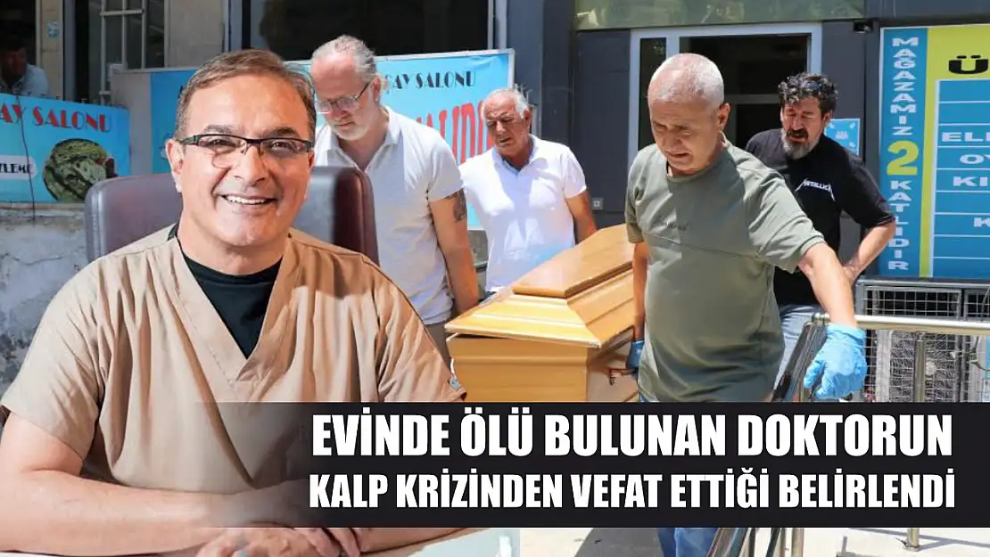 Evinde ölü bulunan doktorun kalp krizinden vefat ettiği belirlendi