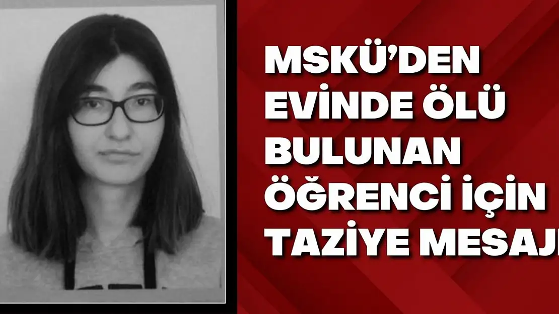 Evinde ölü bulunan öğrenci için taziye mesajı