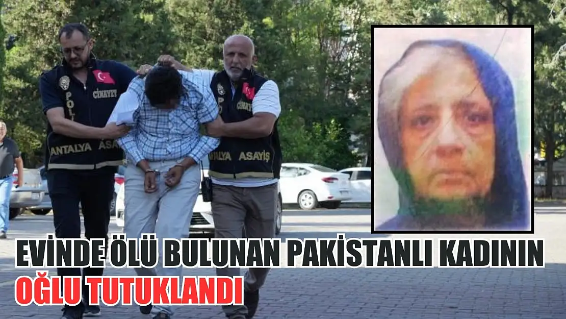 Evinde ölü bulunan Pakistanlı kadının oğlu tutuklandı