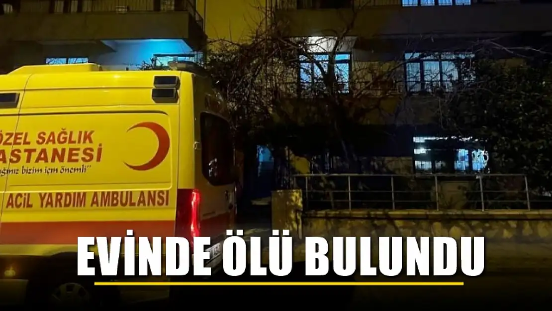 Evinde ölü bulundu