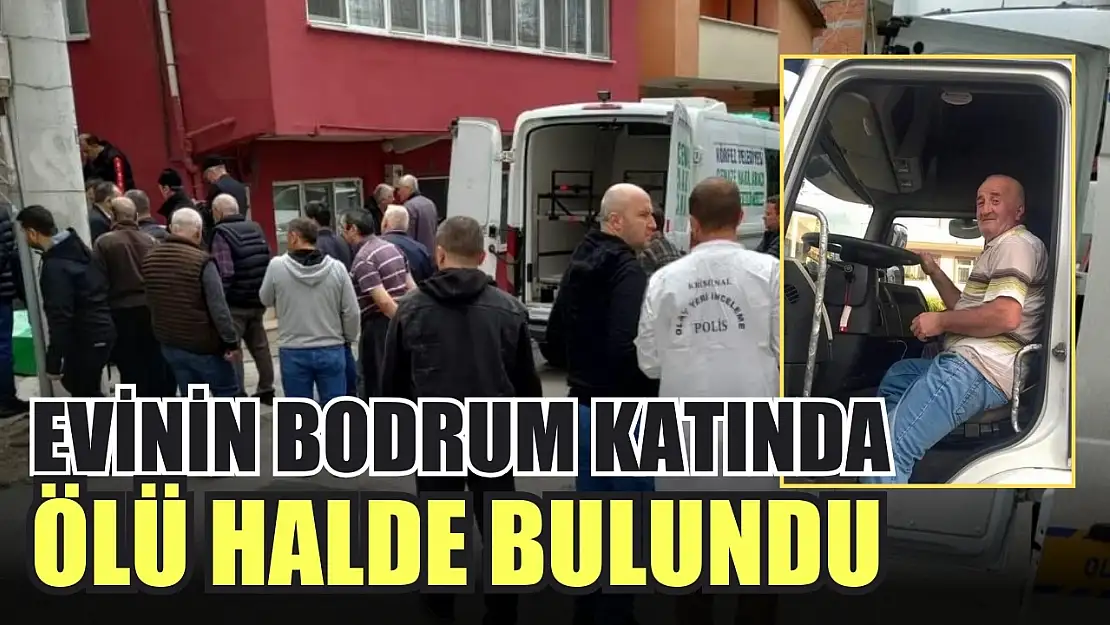 Evinin bodrum katında ölü halde bulundu