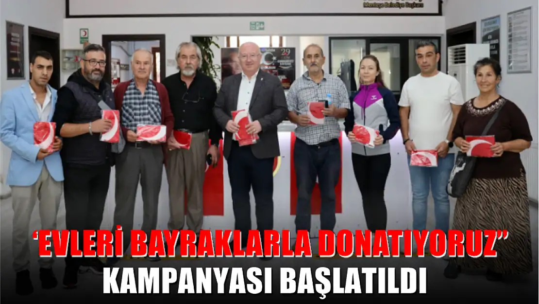 'Evleri Bayraklarla Donatıyoruz' kampanyası başlatıldı