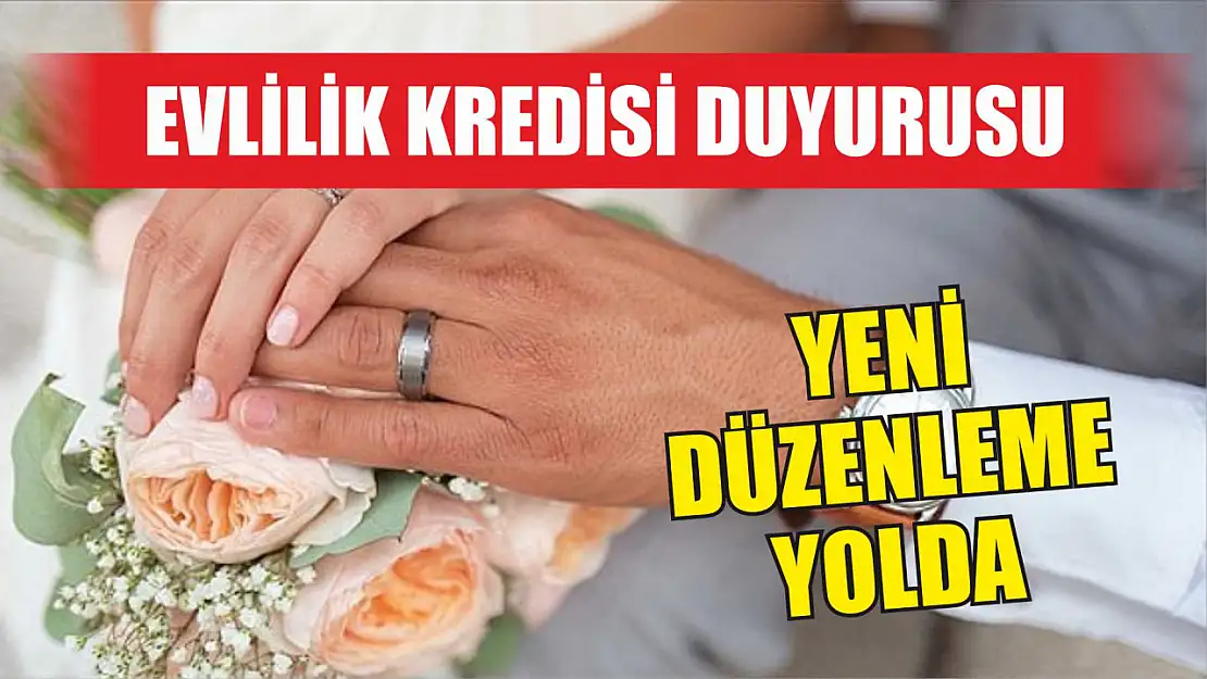 Evlilik kredisi duyurusu: Yeni düzenleme yolda