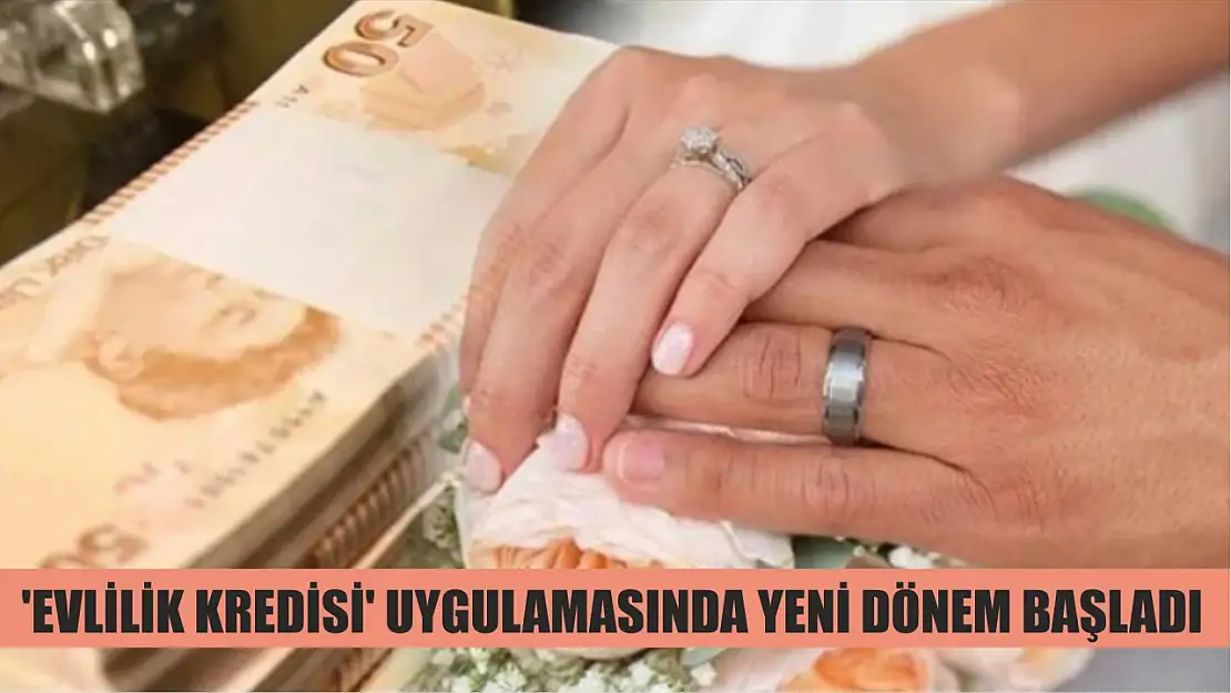 'Evlilik kredisi' uygulamasında yeni dönem başladı