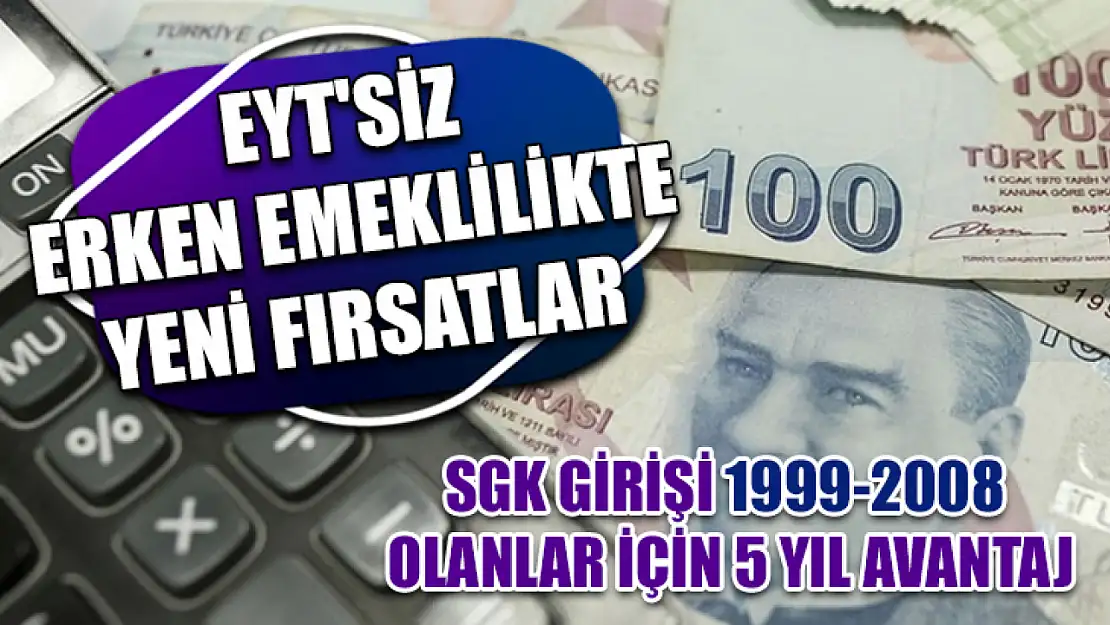 EYT'siz Erken Emeklilikte Yeni Fırsatlar: SGK Girişi 1999-2008 Olanlar İçin 5 Yıl Avantaj