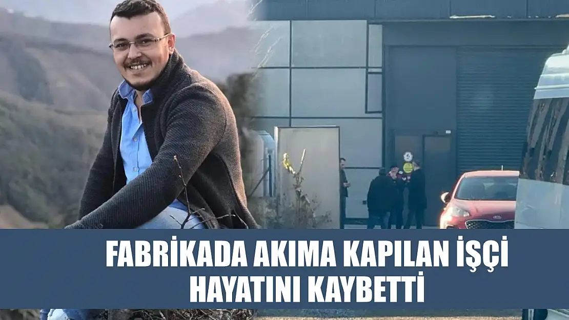 Fabrikada akıma kapılan işçi hayatını kaybetti