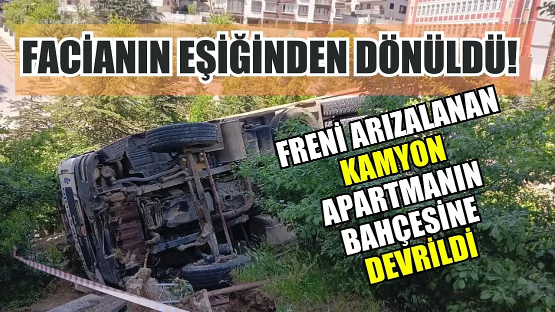 Facianın eşiğinden dönüldü! Freni arızalanan kamyon apartmanın bahçesine devrildi