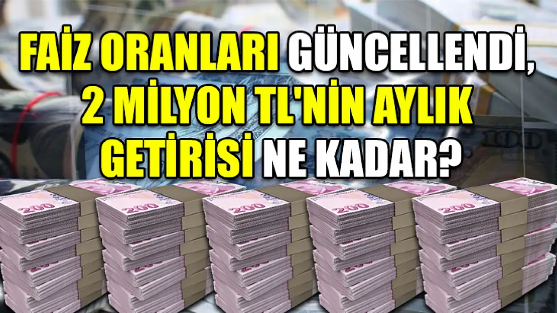 Faiz Oranları Güncellendi, 2 Milyon TL'nin Aylık Getirisi Ne Kadar?