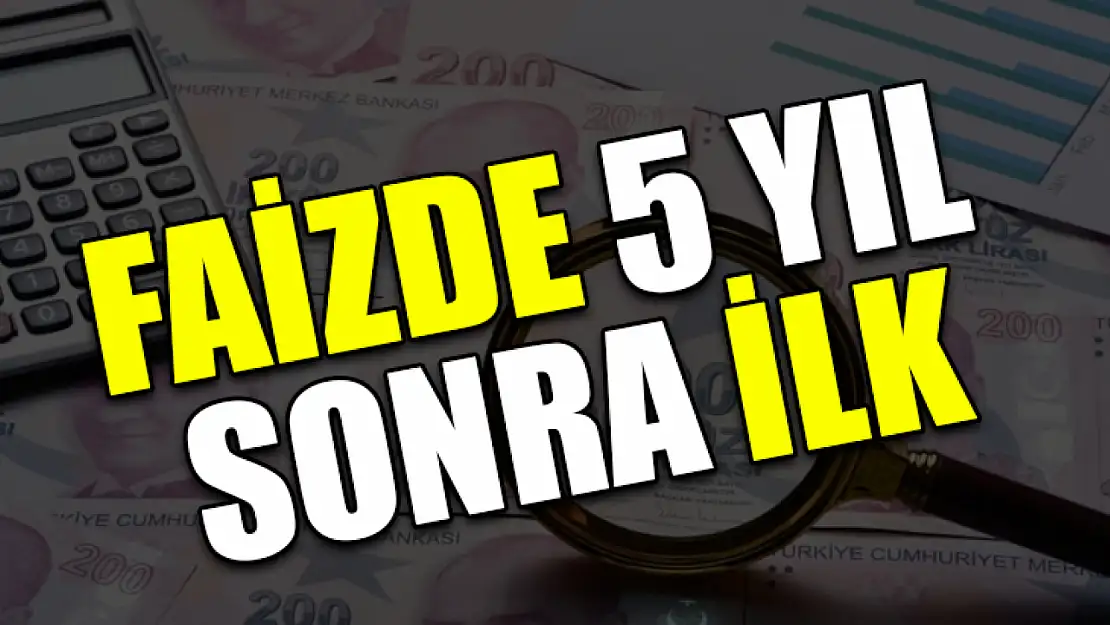 Faizde 5 Yıl Sonra İlk