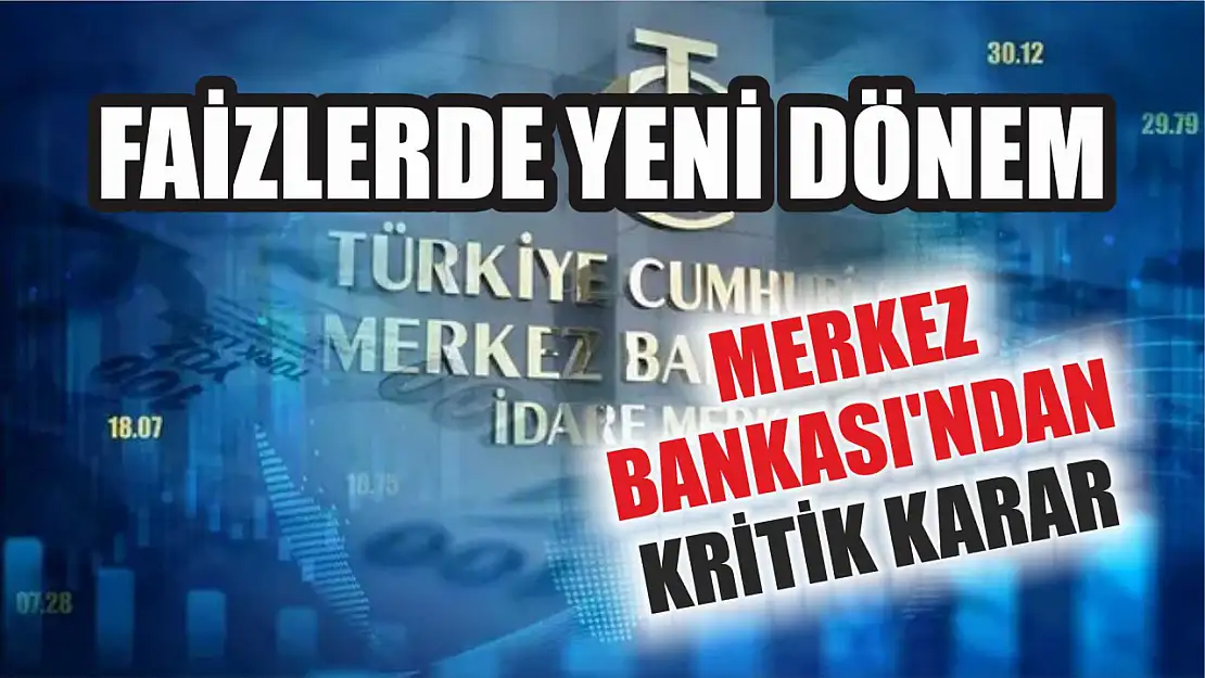 Faizlerde yeni dönem: Merkez Bankası'ndan kritik karar