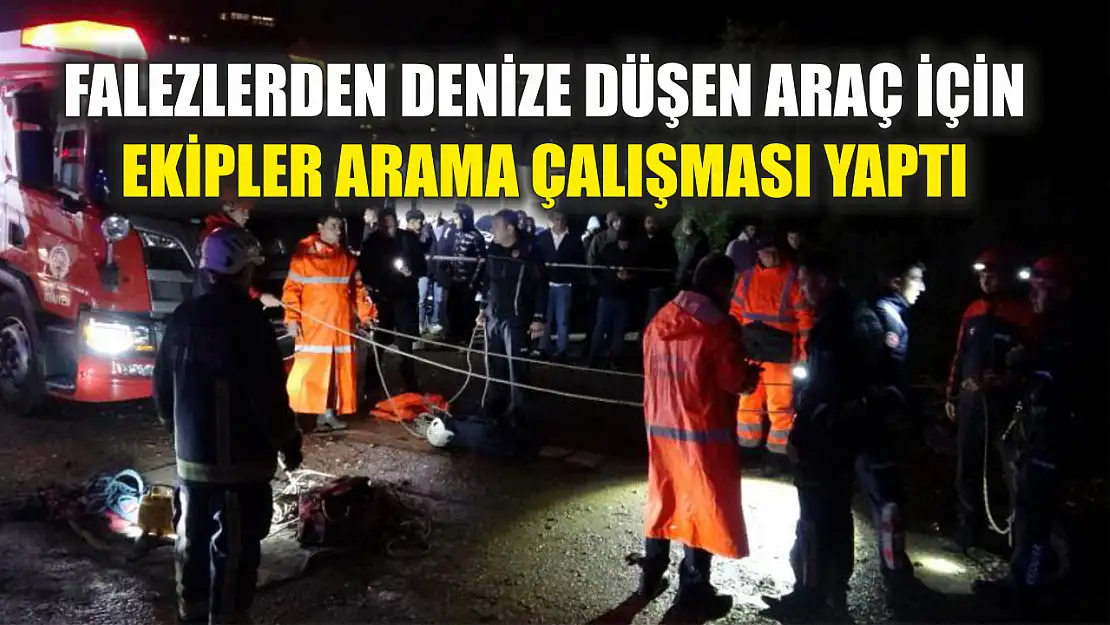 Falezlerden denize düşen araç için ekipler arama çalışması yaptı