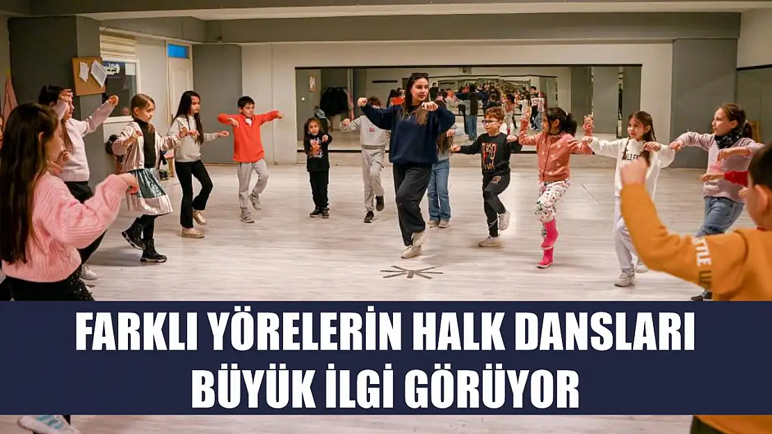 Farklı yörelerin halk dansları büyük ilgi görüyor