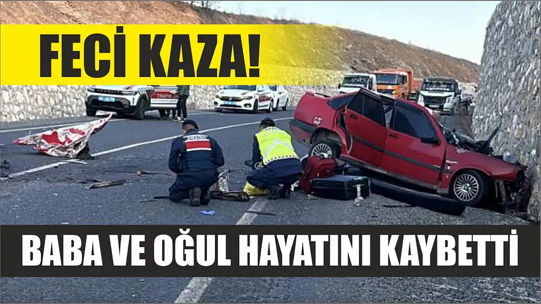 Feci kaza! Baba ve oğul hayatını kaybetti