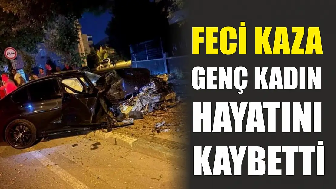 Feci kaza: Genç kadın hayatını kaybetti