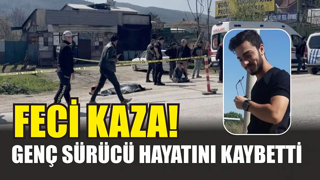 Feci kaza! Genç sürücü hayatını kaybetti