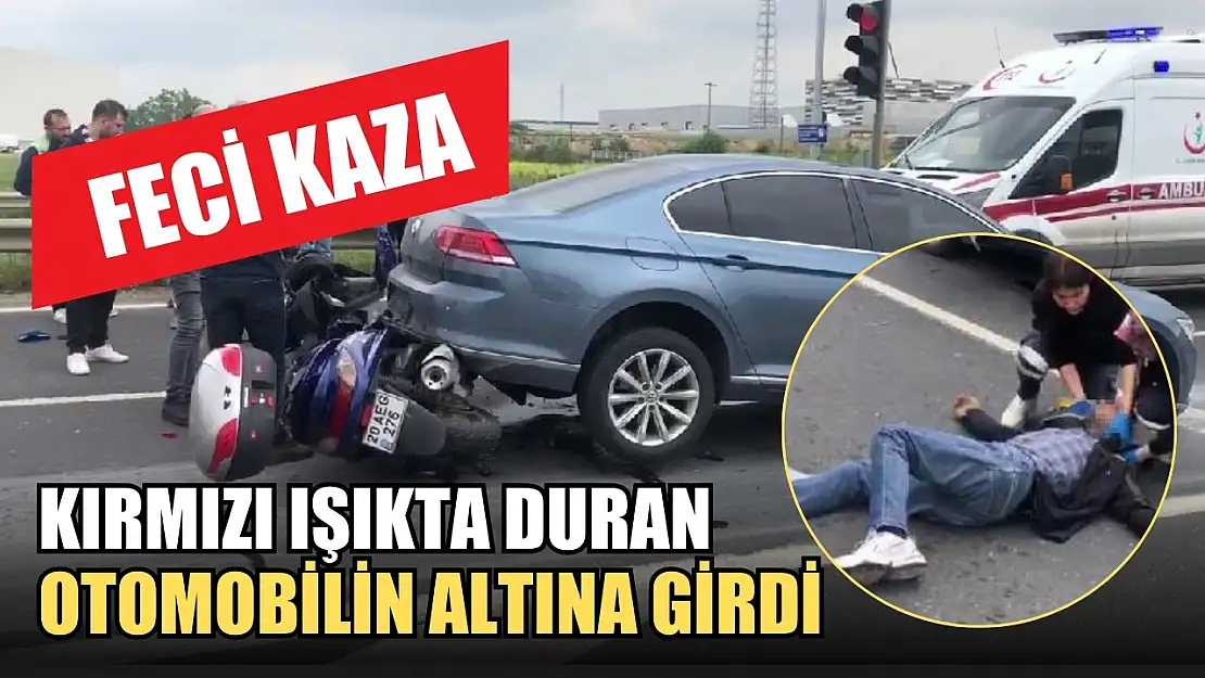 Feci kaza: Kırmızı ışıkta duran otomobilin altına girdi