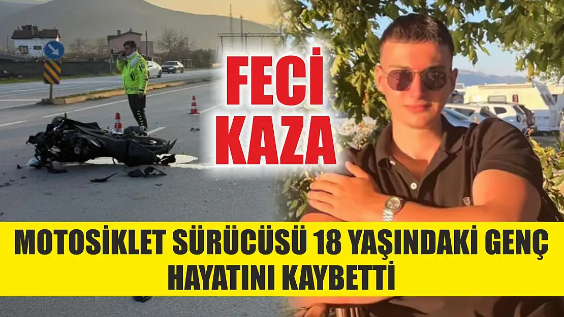 Feci Kaza: Motosiklet Sürücüsü 18 Yaşındaki Genç Hayatını Kaybetti