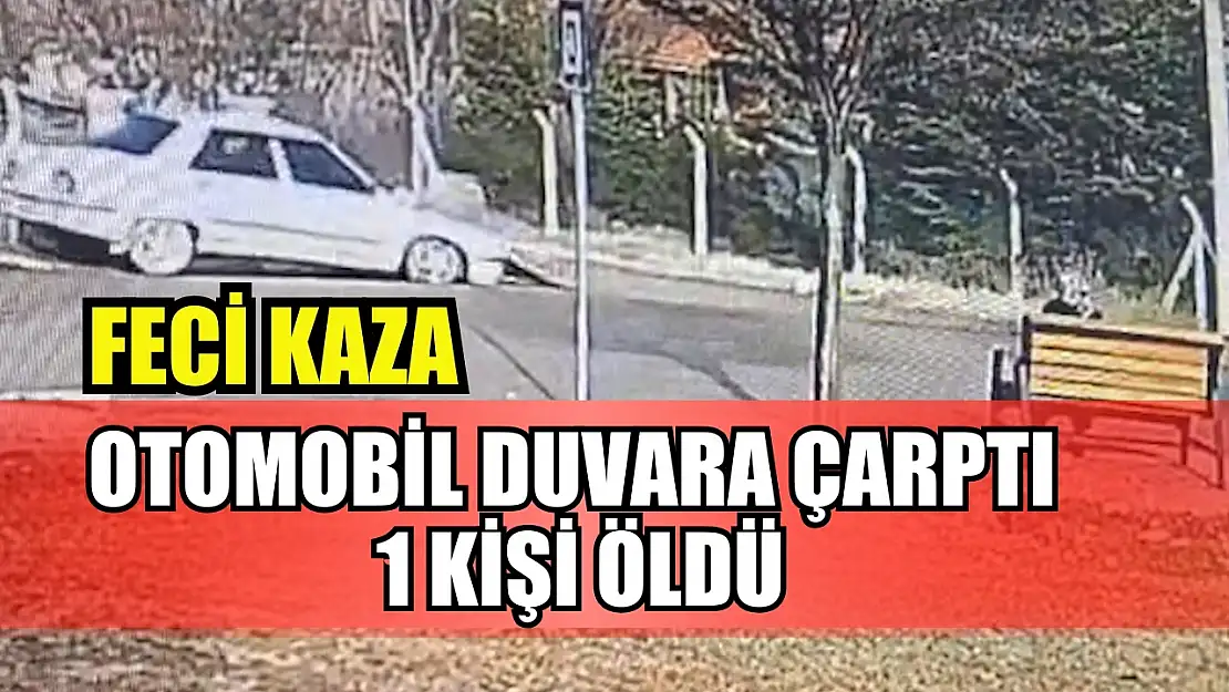 Feci kaza: Otomobil duvara çarptı, 1 kişi öldü