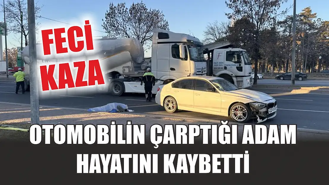 Feci kaza! Otomobilin çarptığı adam hayatını kaybetti