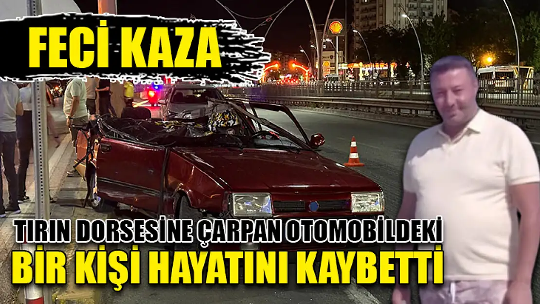 Feci Kaza: Tırın Dorsesine Çarpan Otomobildeki Bir Kişi Hayatını Kaybetti