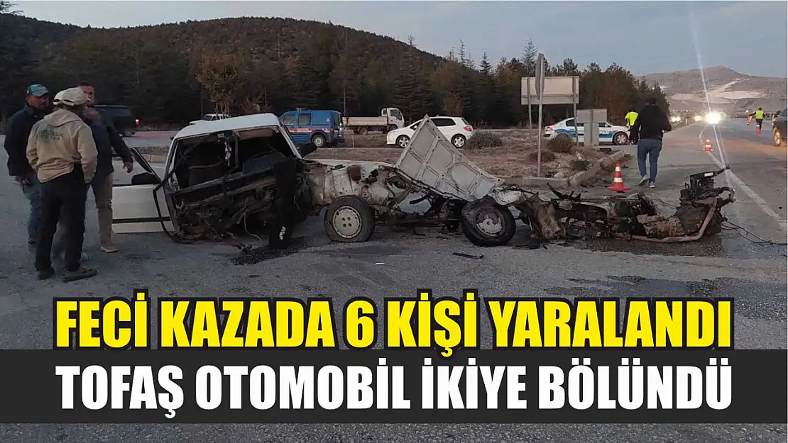 Feci kazada 6 kişi yaralandı: Tofaş otomobil ikiye bölündü