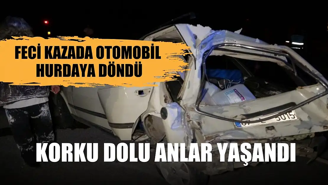 Feci kazada otomobil hurdaya döndü, korku dolu anlar yaşandı