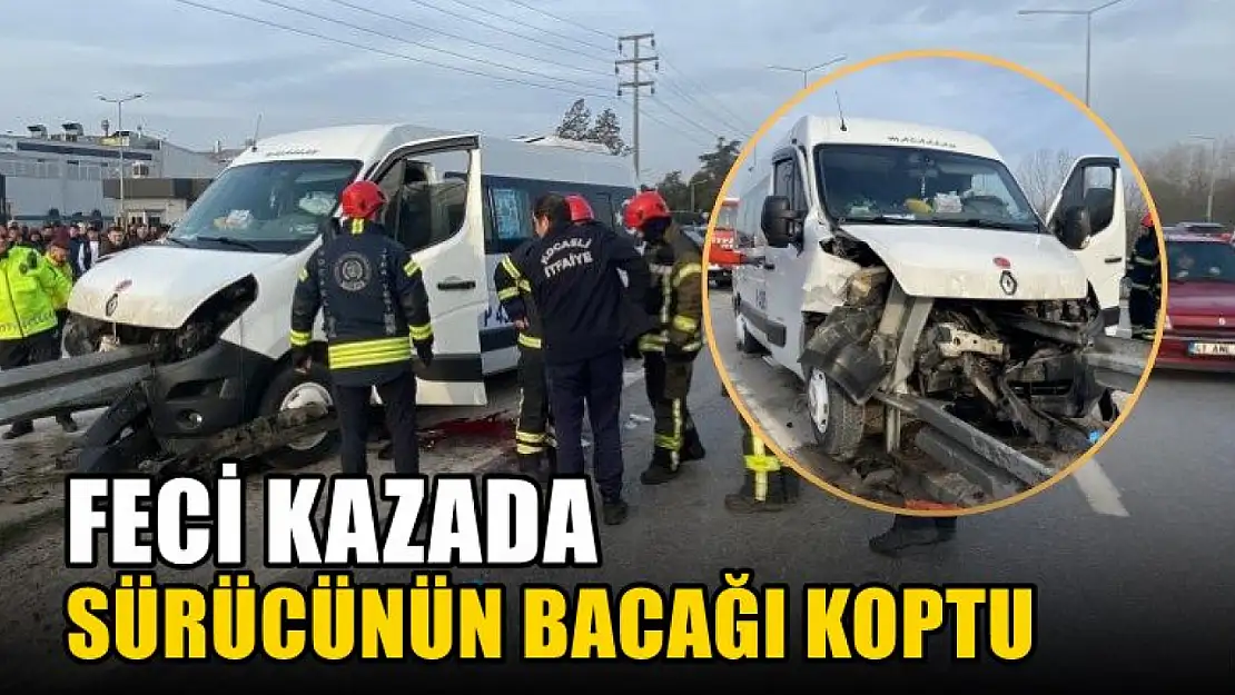 Feci kazada sürücünün bacağı koptu