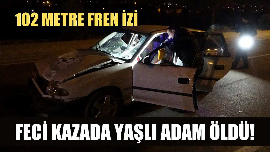 Feci kazada yaşlı adam öldü! 102 metre fren izi