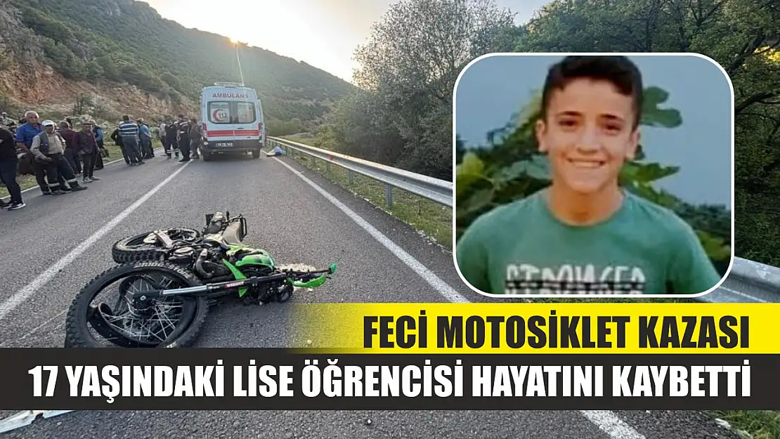 Feci motosiklet kazası: 17 yaşındaki lise öğrencisi hayatını kaybetti