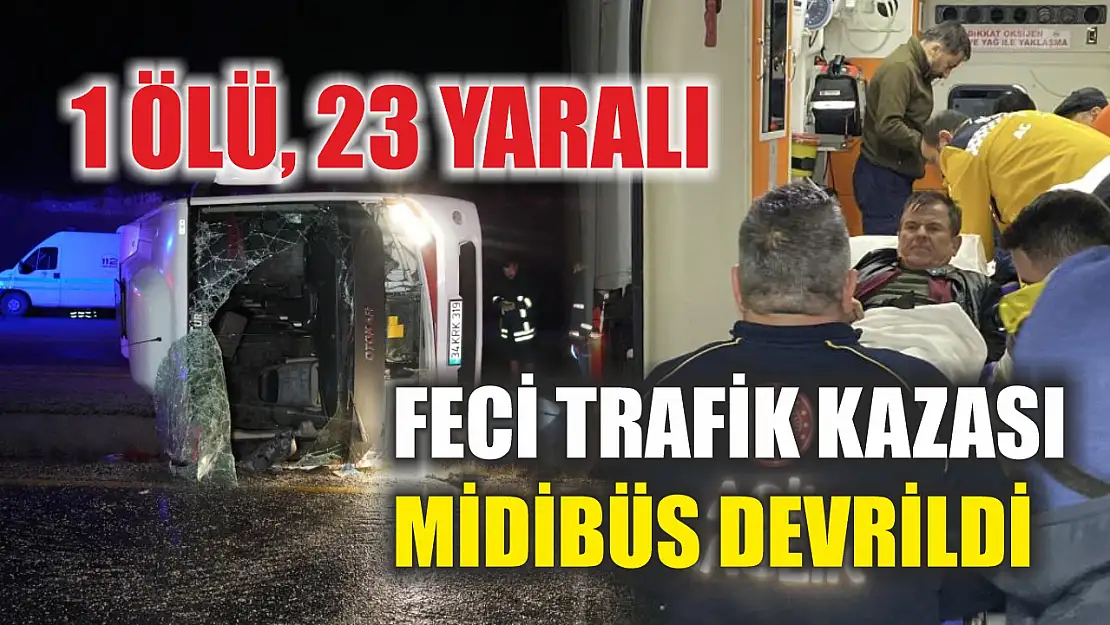 Feci trafik kazası midibüs devrildi: 1 ölü, 23 yaralı