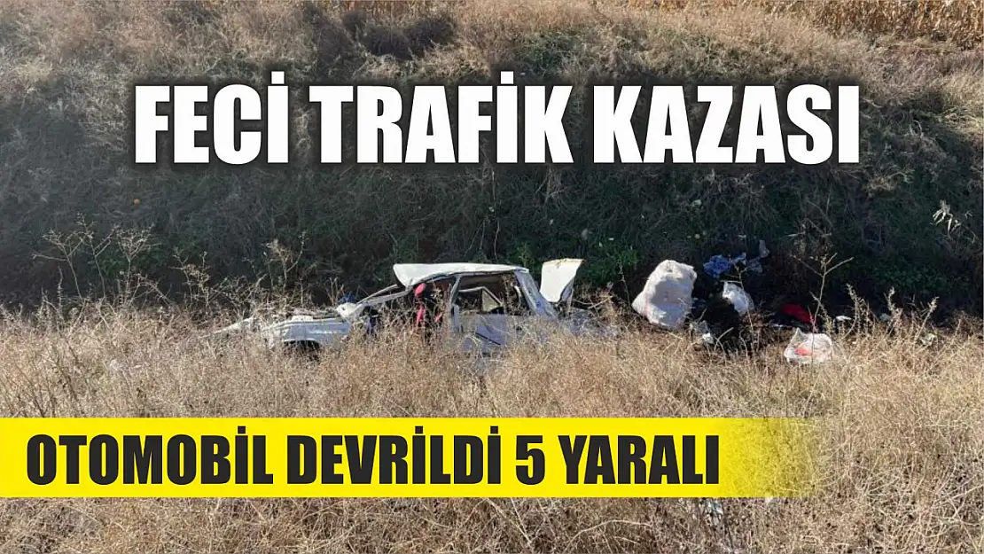 Feci trafik kazası: Otomobil devrildi 5 yaralı