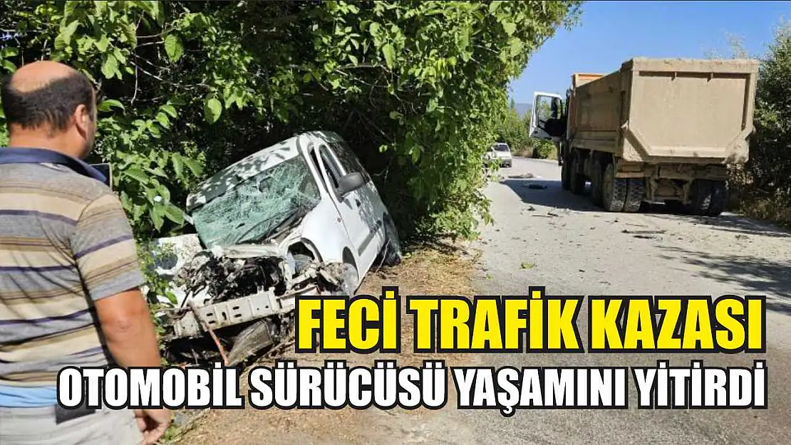 Feci trafik kazası: Otomobil sürücüsü yaşamını yitirdi