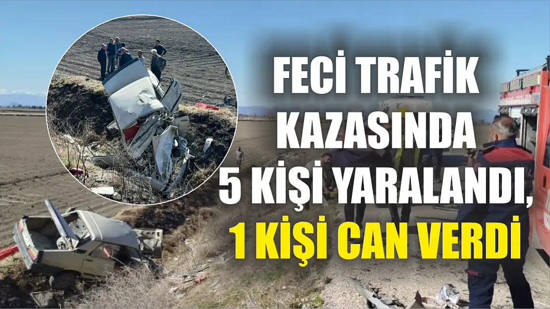 Feci trafik kazasında 5 kişi yaralandı, 1 kişi can verdi