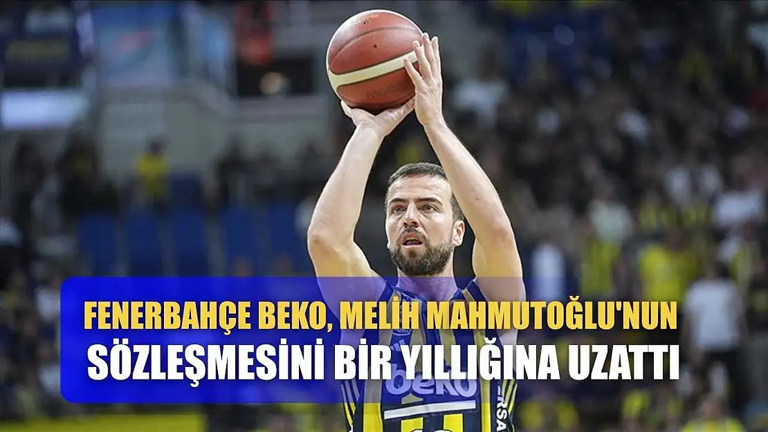 Fenerbahçe Beko, Melih Mahmutoğlu'nun sözleşmesini bir yıllığına uzattı