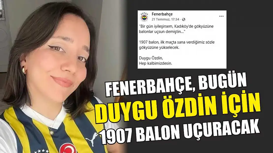 Fenerbahçe, bugün Duygu Özdin için 1907 balon uçuracak