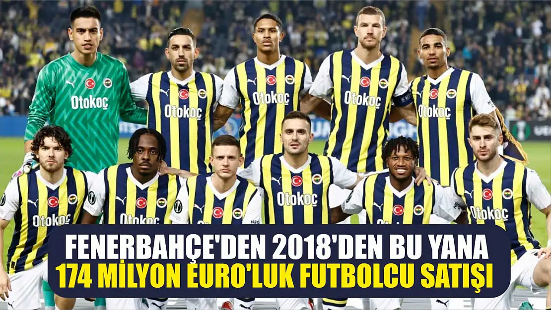 Fenerbahçe'den 2018'den Bu Yana 174 Milyon Euro'luk Futbolcu Satışı