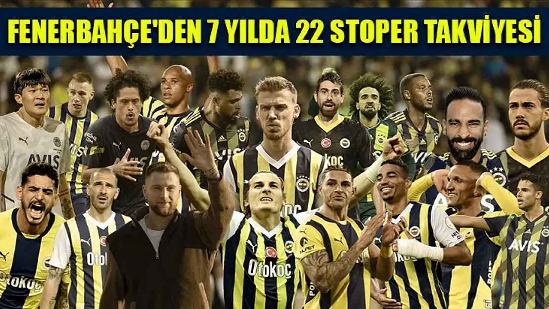 Fenerbahçe'den 7 yılda 22 stoper takviyesi