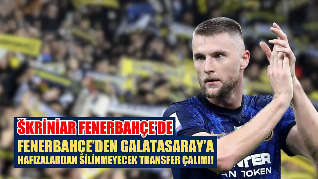 Fenerbahçe'den Galatasaray'a Hafızalardan Silinmeyecek Transfer Çalımı Škriniar Fenerbahçe'de