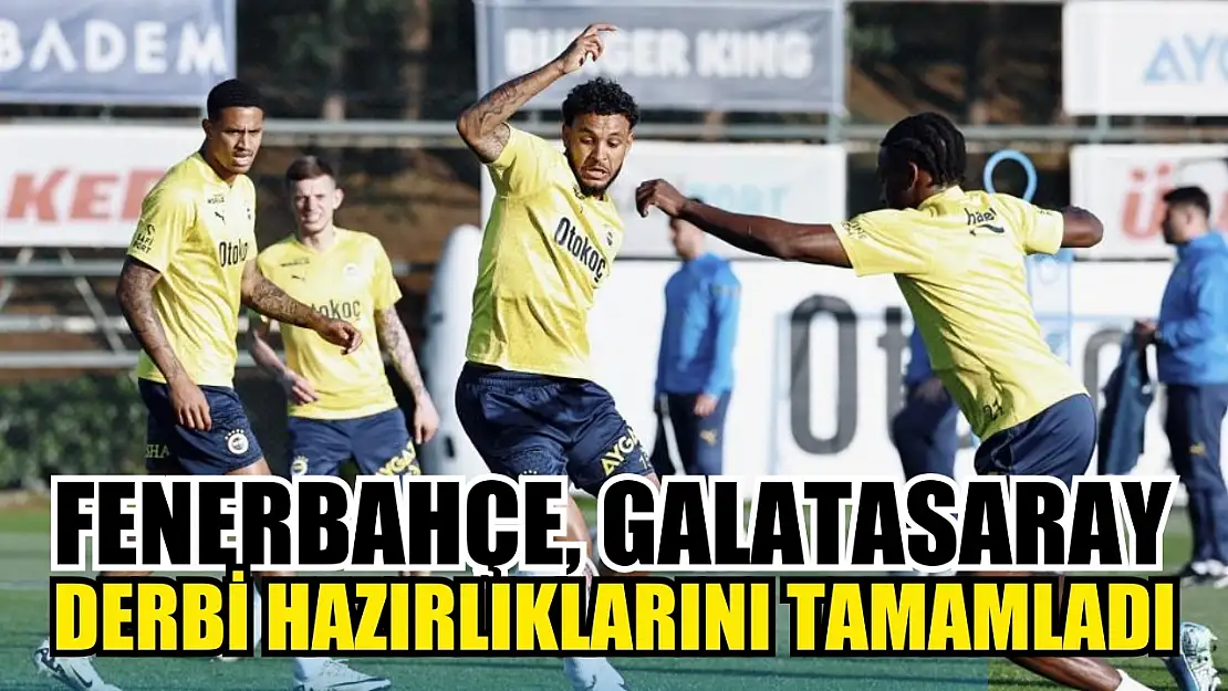 Fenerbahçe, Galatasaray derbi hazırlıklarını tamamladı