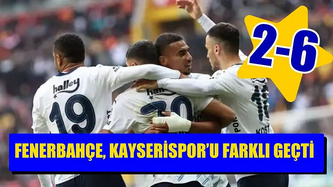 Fenerbahçe, Kayserispor'u farklı geçti: 2-6