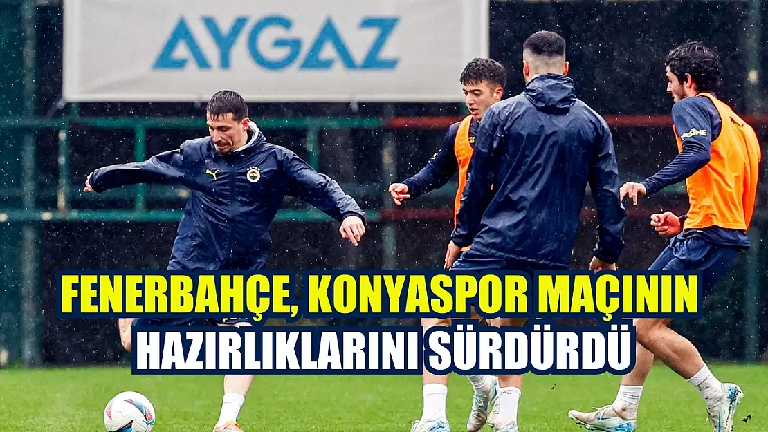 Fenerbahçe, Konyaspor maçının hazırlıklarını sürdürdü