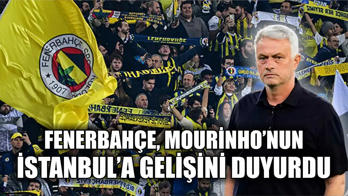 Fenerbahçe, Mourinho'nun İstanbul'a gelişini duyurdu