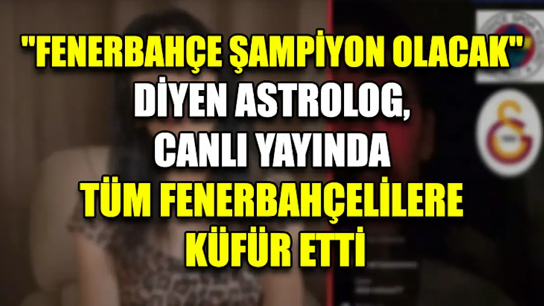 'Fenerbahçe şampiyon olacak' diyen astrolog, canlı yayında tüm Fenerbahçelilere küfür etti