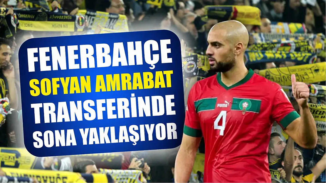 Fenerbahçe Sofyan Amrabat Transferinde Sona Yaklaşıyor