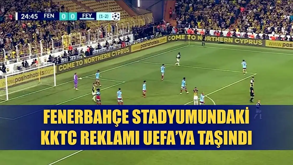 Fenerbahçe Stadyumundaki KKTC Reklamı UEFA'ya Taşındı