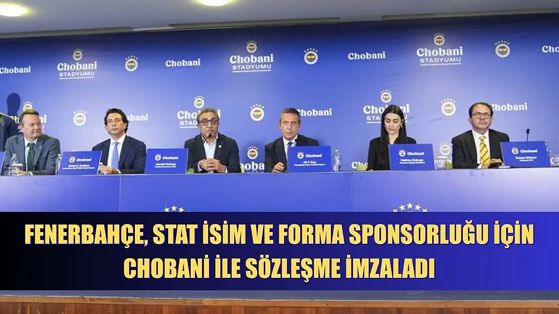 Fenerbahçe, stat isim ve forma sponsorluğu için Chobani ile sözleşme imzaladı