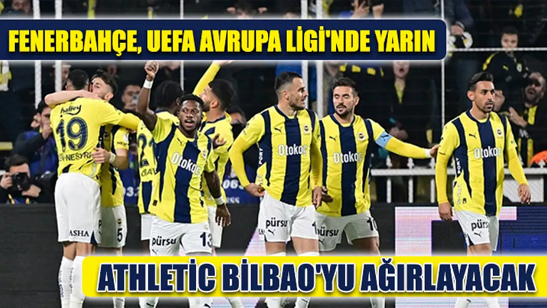 Fenerbahçe, UEFA Avrupa Ligi'nde yarın Athletic Bilbao'yu ağırlayacak