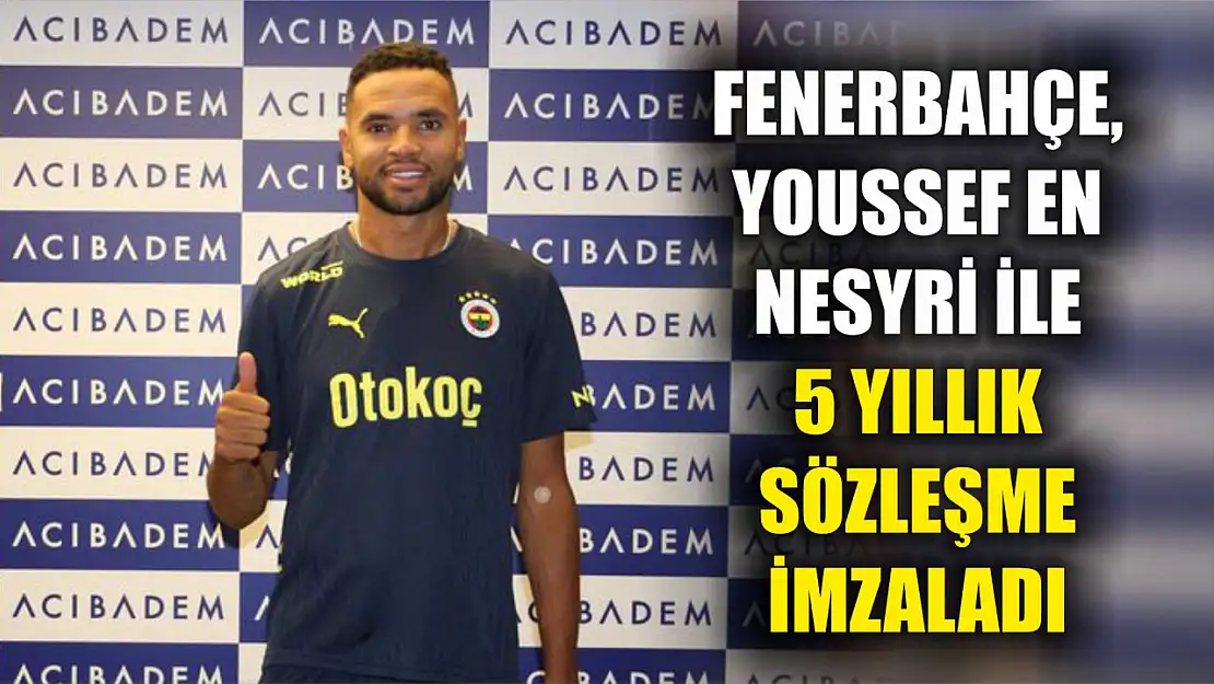 Fenerbahçe, Youssef En-Nesyri ile 5 yıllık sözleşme imzaladı